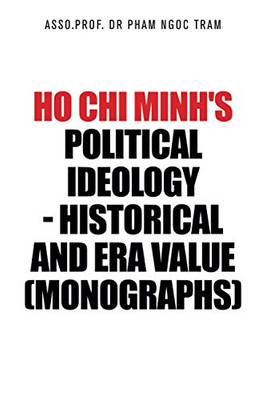 Ho Chi Minh's political ideology - Historical and Era value (Monographs)