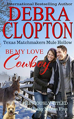 BE MY LOVE, COWBOY: And Baby Makes Five (Texas Matchmakers)