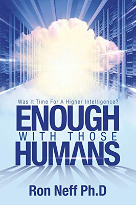 Enough With Those Humans: Was It Time for a Higher Intelligence?