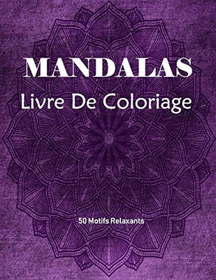 Mandalas Livre de Coloriage: Livre De Coloriage Pour Les Adultes Avec 50 beaux modíles anti-stress (French Edition)
