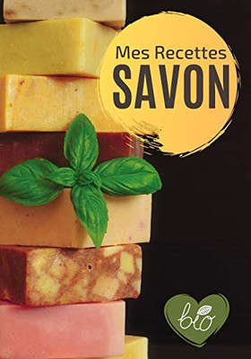 Mes Recettes Savon: Mon carnet des recettes cosm?tiques | 100 Recettes ? Compl?ter | Format (17,78 x 25,4 cm). (French Edition)