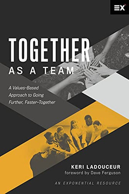 Together as a Team: A Values-Based Approach to Going Further, FasterùTogether