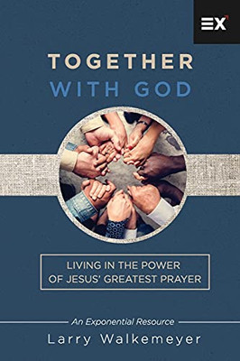 Together with God: Living in the Power of JesusÆ Greatest Prayer