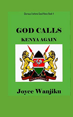 GOD CALLS KENYA AGAIN (Glorious Endtime Good News Book)