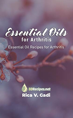 Essential Oils for Arthritis: Essential Oil Recipes for Arthritis