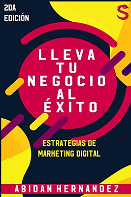 Lleva tu negocio al ?xito: Estrategias de Marketing Digital (Spanish Edition)