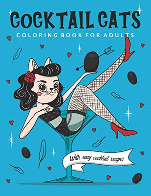 Cocktail Cats Coloring Book For Adults: Funny and Relaxing Activity Color Book with Drinking Animals. Includes Easy Cocktail Drinks Recipes