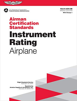 Airman Certification Standards: Instrument Rating - Airplane: FAA-S-ACS-8B.1 (Airman Certification Standards series)