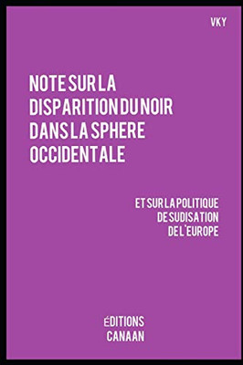 Note sur la disparition du Noir dans la sphere occidentale et sur la politique de sudisation de l'Europe (French Edition)