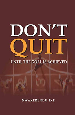DON'T QUIT: UNTIL THE GOAL IS ACHIEVED