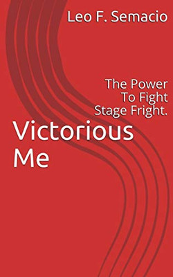 Victorious Me: The Power To Fight Stage Fright.