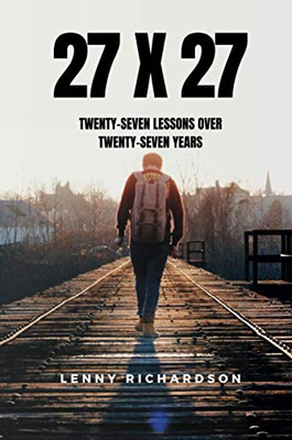 27 X 27: Twenty-Seven Lessons Over Twenty-Seven Years