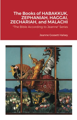 The Books of HABAKKUK, ZEPHANIAH, HAGGAI, ZECHARIAH, and MALACHI: "The Bible According to Jeanne" Series