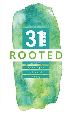 Rooted: 31 Verses Every Teenager Should Know (31 Verses, 4)