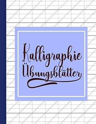 Kalligraphie ?bungsbl?tter: ?bungsbuch mit Kalligrafie Bl?ttern zum ?ben der kunstvollen Sch÷nschreiber Schrift (German Edition)