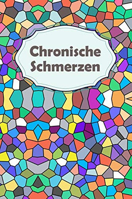 Chronische Schmerzen: T?gliche Schmerzdokumentation | ?bersichtlich mit vorgefertigten Seiten | In Sekunden ausgef?llt (German Edition)