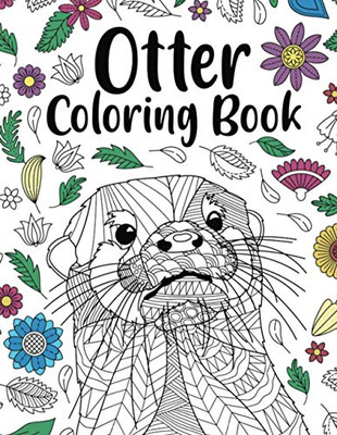 Otter Coloring Book: Adult Coloring Book, Animal Coloring Book, Floral Mandala Coloring Pages, Quotes Coloring Book, Gift for Otter Lovers