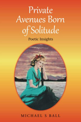 Private Avenues, Born of Solitude: Poetic Insights