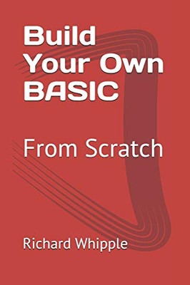 Build Your Own BASIC: From Scratch (From Scratch Series)