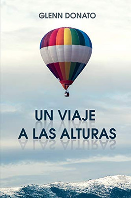UN VIAJE A LAS ALTURAS: No quiero cambiar qui?n eres, solo quiero sacar lo mejor de ti. (Spanish Edition)