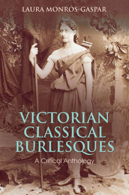 Victorian Classical Burlesques: A Critical Anthology