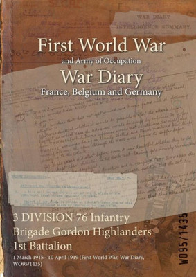 3 DIVISION 76 Infantry Brigade Gordon Highlanders 1st Battalion: 1 March 1915 - 10 April 1919 (First World War, War Diary, WO95/1435)