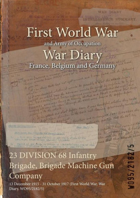 23 DIVISION 68 Infantry Brigade, Brigade Machine Gun Company: 13 December 1915 - 31 October 1917 (First World War, War Diary, WO95/2182/5)