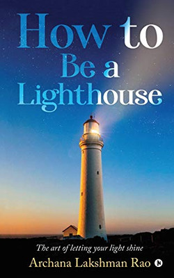 How to Be a Lighthouse: The Art of Letting Your Light Shine