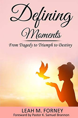 Defining Moments: From Tragedy to Triumph to Destiny