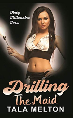Drilling the Maid: Dirty Billionaire Boss