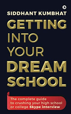 Getting into your dream school: The complete guide to crushing your high school or college Skype interview