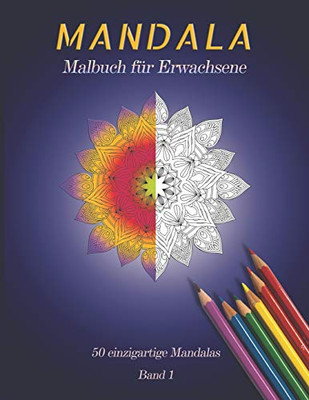 Mandala Malbuch f?r Erwachsene: Malbuch f?r Erwachsene | Das Mandala Ausmalbuch mit 50 einzigartigen Mandalas | Kreativ Ausmalen | Entspannung vom Alltag | DIN A5 (German Edition)