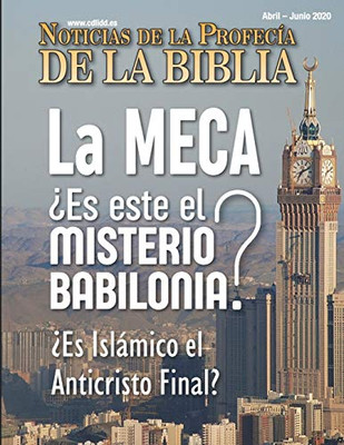 Noticias de Profecía de la Biblia Abril-Junio 2020: La MECA ?Es este el Misterio Babilonia? ?Es islámico el Anticristo Final? (Spanish Edition)