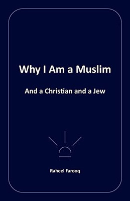 Why I Am a Muslim: And a Christian and a Jew