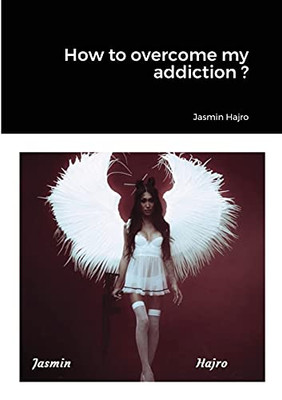 How to overcome my addiction ?