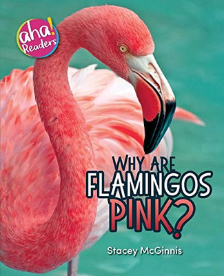 Why Are Flamingos Pink? (Aha! Readers)
