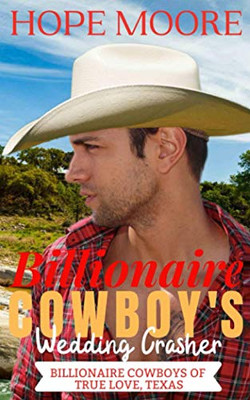 Billionaire Cowboy's Wedding Crasher (Billionaire Cowboys of True Love, Texas)