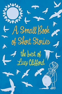 A Small Book of Short Stories - The Best of Lucy Clifford