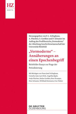 'Vormoderne' - AnnÃ¤herungen an Einen Epochenbegriff: Bielefelder Essays Zur Frage Der Periodisierung
