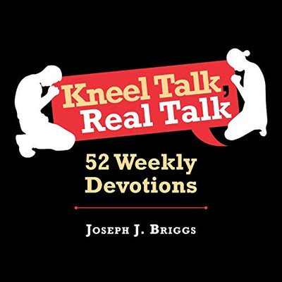 Kneel Talk Real Talk: 52 Weekly Devotions