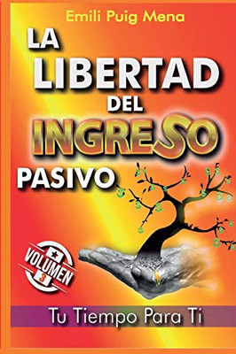 LA LIBERTAD DEL INGRESO PASIVO: Tu tiempo para ti (La Espiritualidad del Dinero) (Spanish Edition)