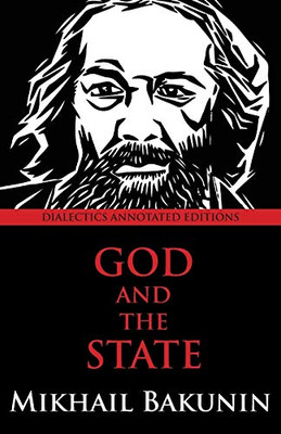 God and the State: Dialectics Annotated Edition