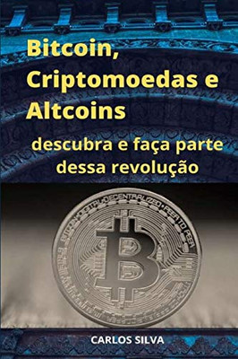 Bitcoin, Criptomoedas e Altcoins: descubra e fa?a parte dessa revolu??o (Portuguese Edition)