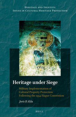 Heritage Under Siege: Military Implementation of Cultural Property Protection Following the 1954 Hague Convention