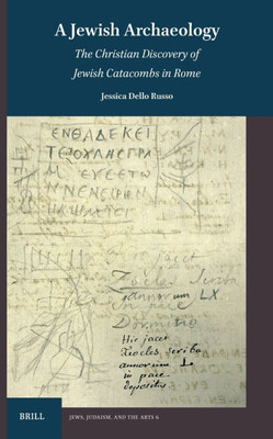 A Jewish Archaeology: The Christian Discovery of Jewish Catacombs in Rome