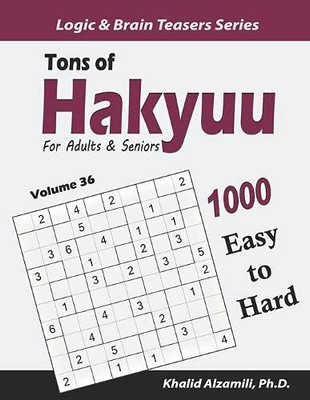 Tons of Hakyuu for Adults & Seniors: 1000 Easy to Hard Puzzles (10x10) (Logic & Brain Teasers Series)