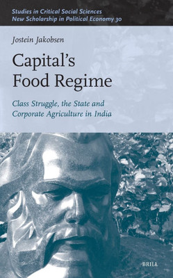 Capital's Food Regime: Class Struggle, the State and Corporate Agriculture in India