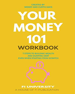 Your Money 101 Workbook: 7 Steps to Building Wealth and Dumping Debt Even When Starting From Scratch