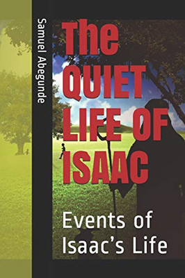 The QUIET LIFE OF ISAAC: Events of IsaacÆs Life