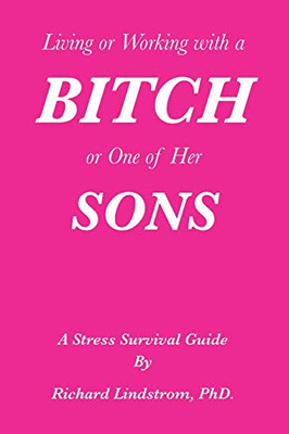 Living or Working with a Bitch or One of Her Sons: A Stress Survival Guide